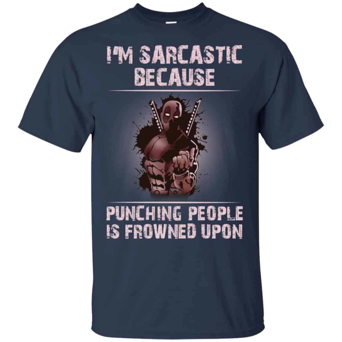I’m Sarcastic Because Punching People Is Frowned Upon Shirt, Hoodie, Tank