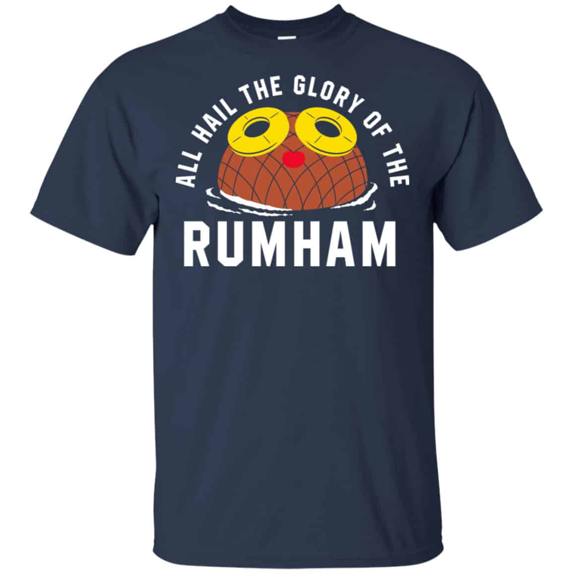 Rum Ham All Hail The Glory Of The Rum Ham Shirt, Hoodie, Tank