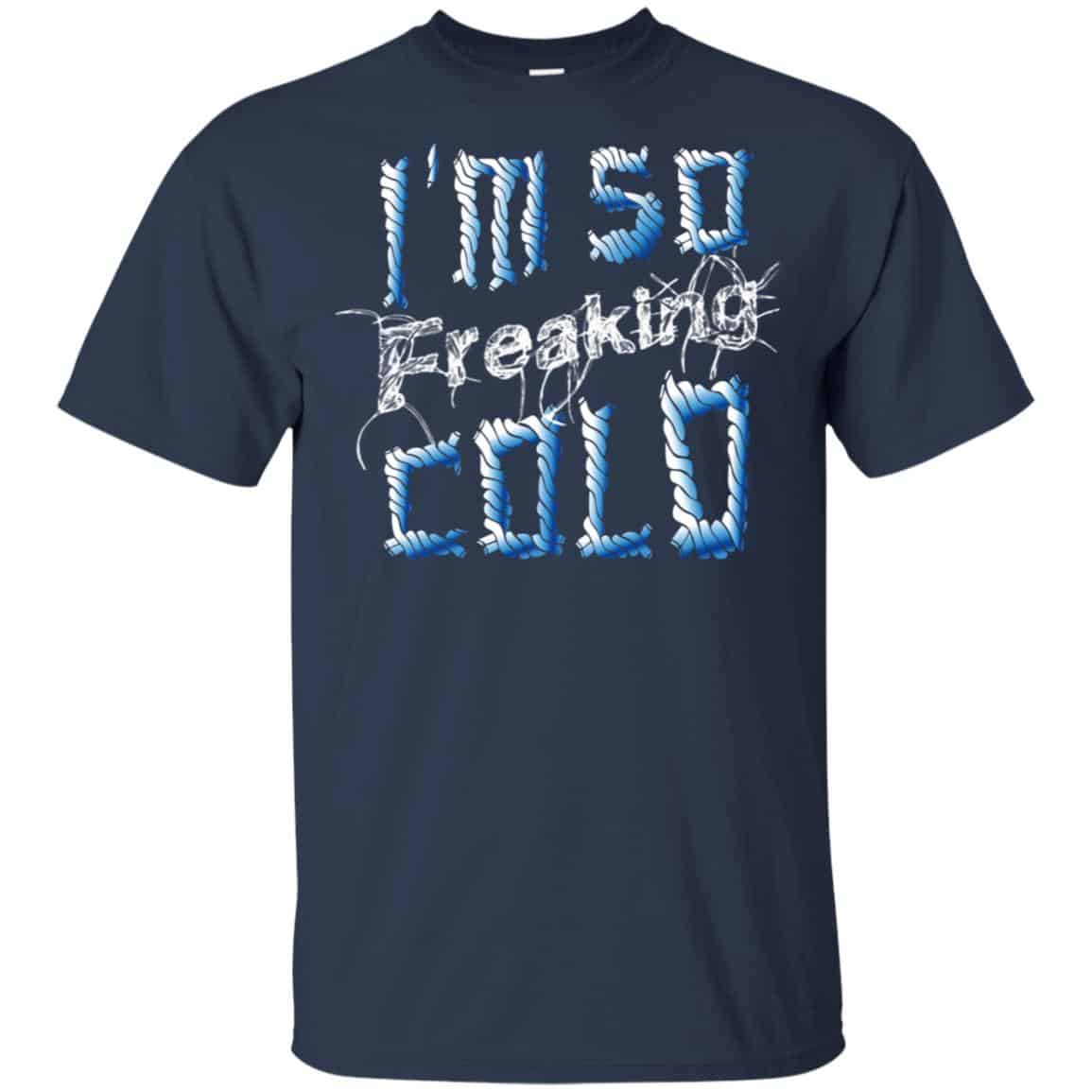 I’m So Freaking Cold T-Shirts, Hoodie, Tank