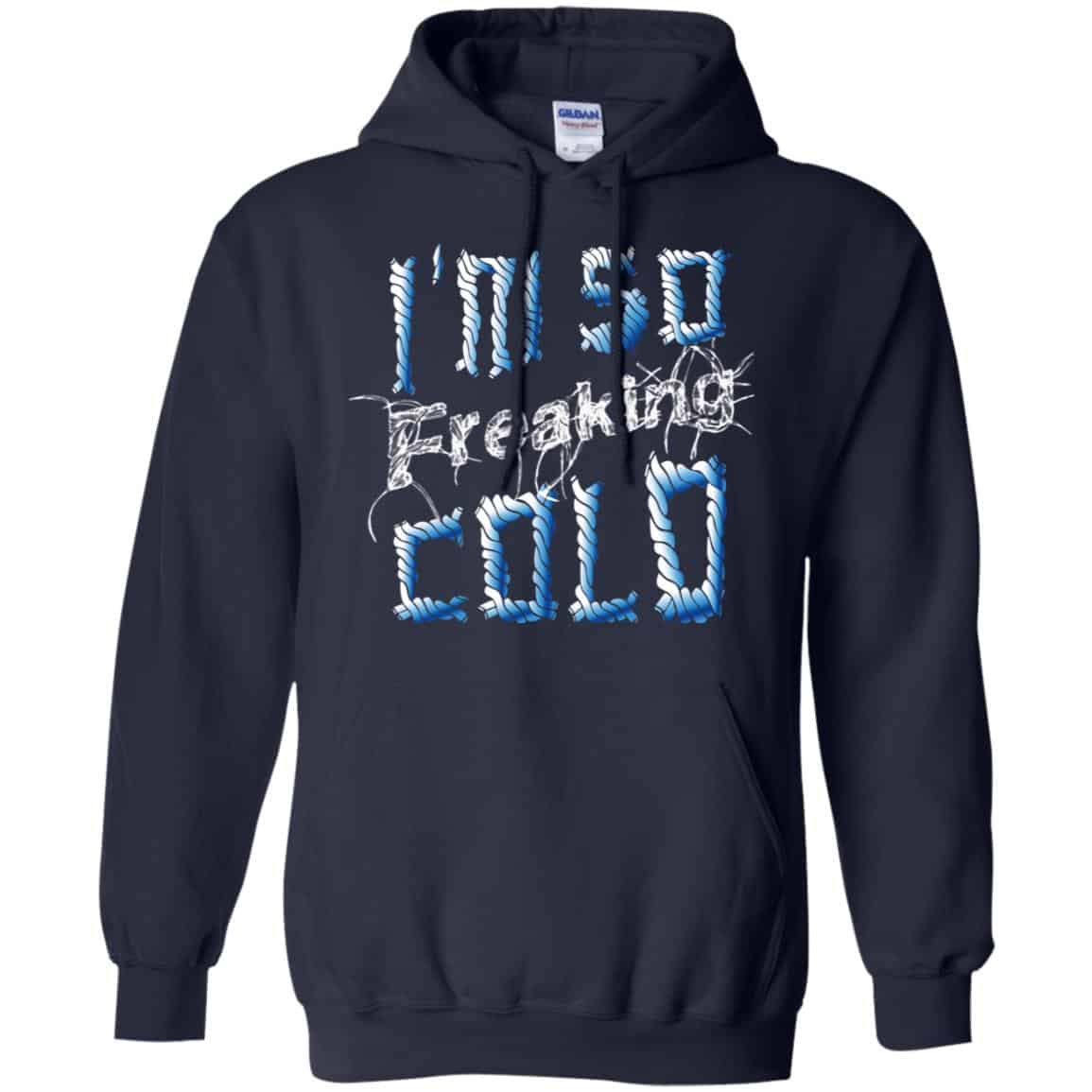 I’m So Freaking Cold T-Shirts, Hoodie, Tank