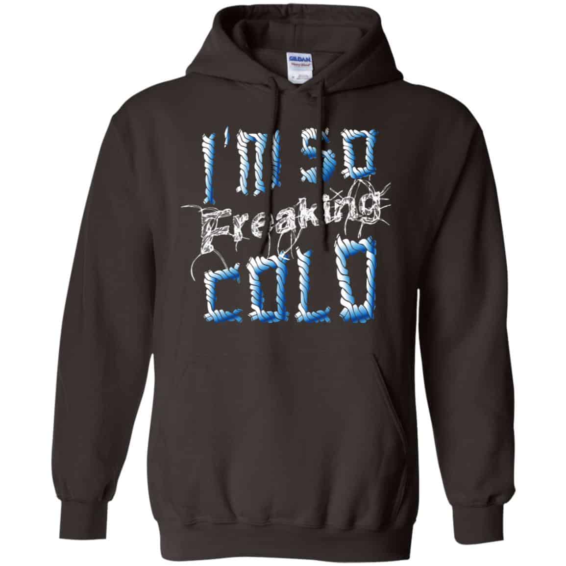 I’m So Freaking Cold T-Shirts, Hoodie, Tank