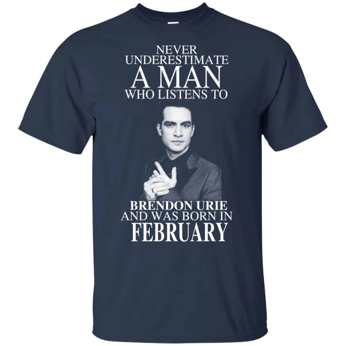 A Man Who Listens To Brendon Urie And Was Born In February T-Shirts, Hoodie, Tank