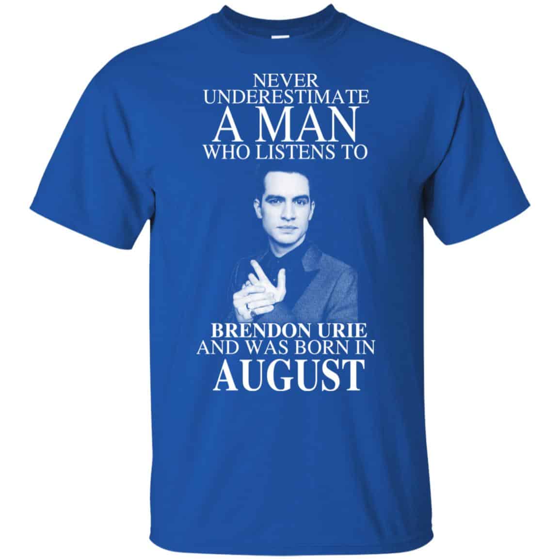 A Man Who Listens To Brendon Urie And Was Born In August T-Shirts, Hoodie, Tank