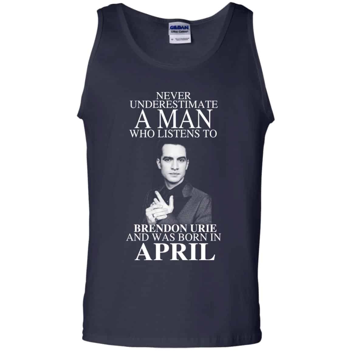 A Man Who Listens To Brendon Urie And Was Born In April T-Shirts, Hoodie, Tank