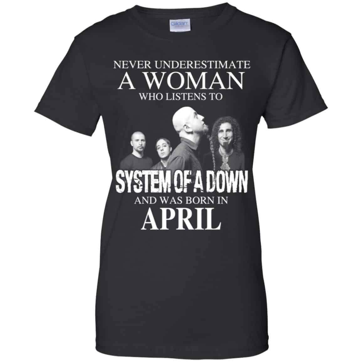 
	A Woman Who Listens To System Of A Down And Was Born In April T-Shirts, Hoodie, Tank