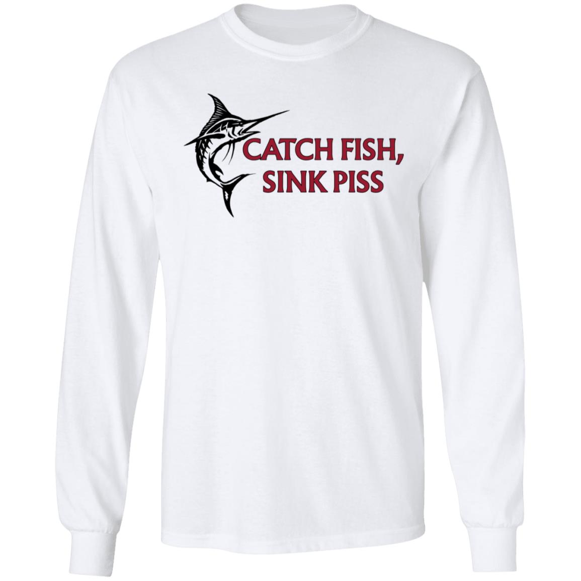 Catch Fish Sink Piss Shirt, Hoodie, Tank
