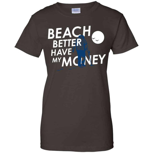 Beach Better Have My Money Shirt, Hoodie, Tank
