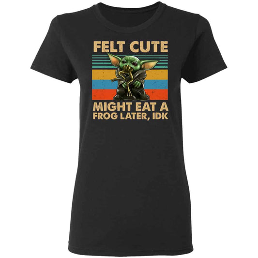 
	Felt Cute Might Eat A Frog Later IDK Shirt, Hoodie, Tank