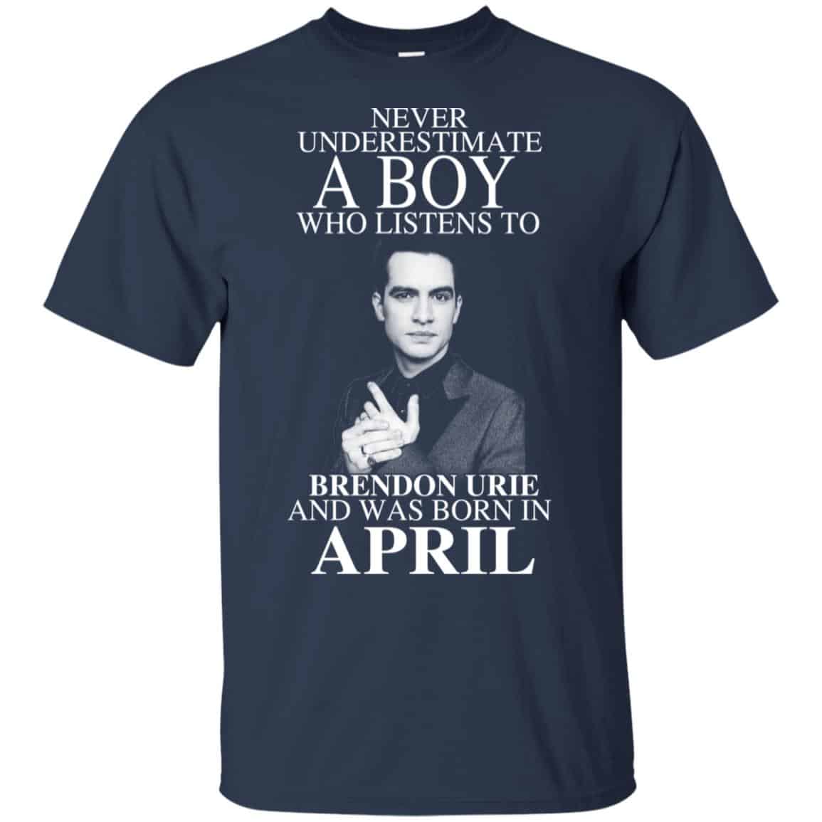 A Boy Who Listens To Brendon Urie And Was Born In April T-Shirts, Hoodie, Tank