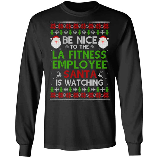 Be Nice To The LA Fitness Employee Santa Is Watching Christmas Sweater, Shirt, Hoodie