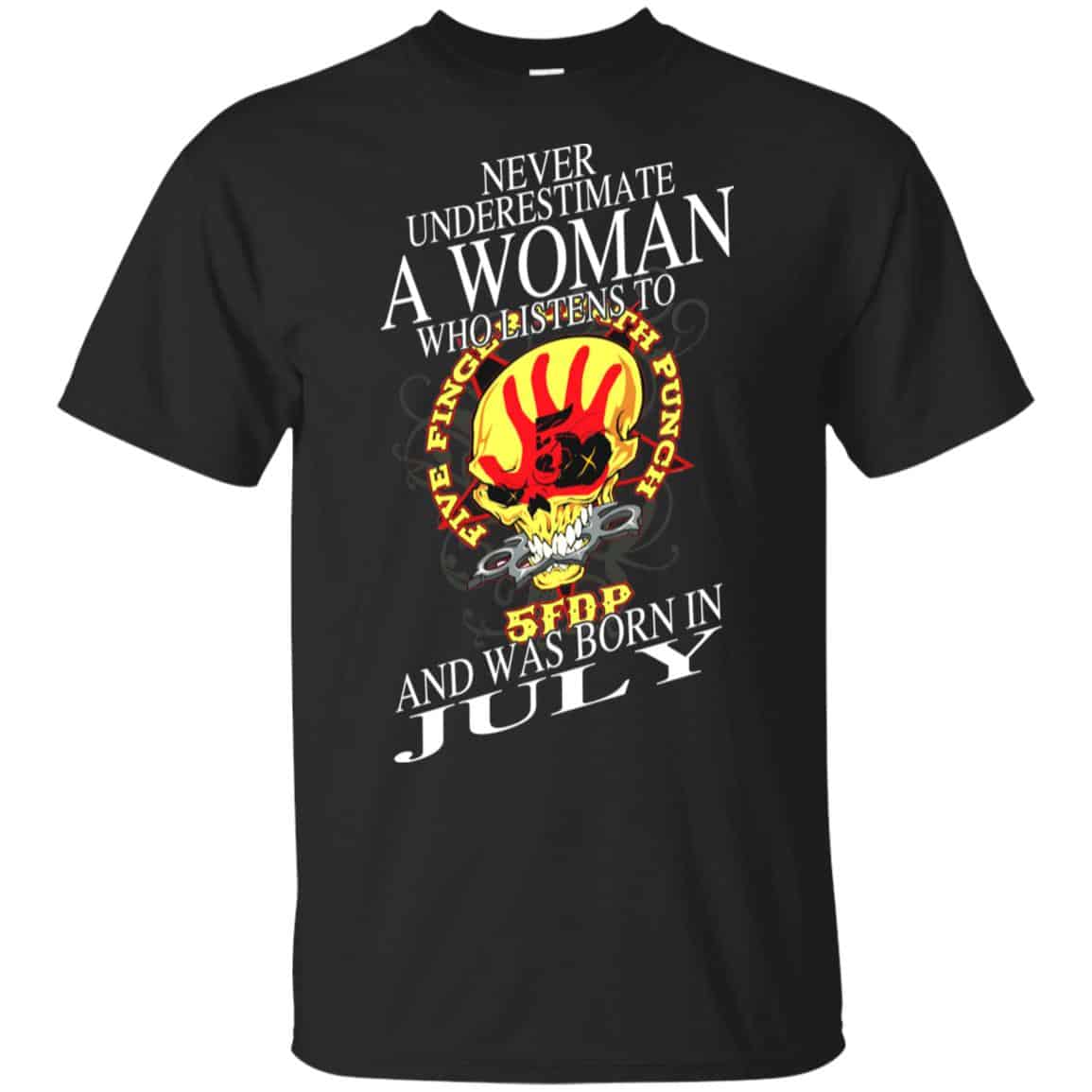 A Woman Who Listens To Five Finger Death Punch And Was Born In July T-Shirts, Hoodie, Tank