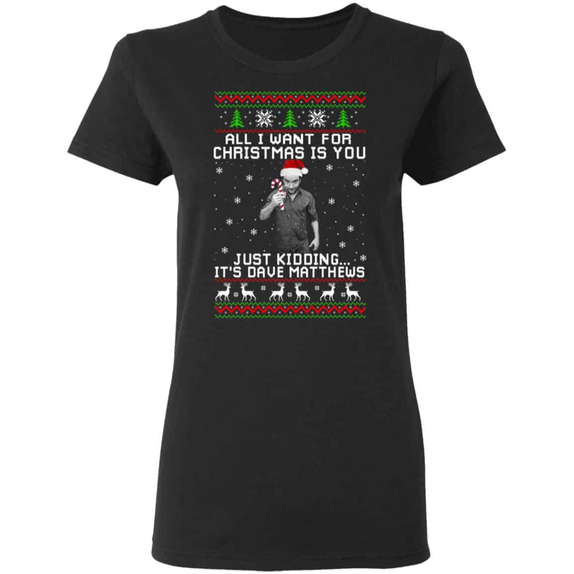 
	Dave Matthews All I Want For Christmas Is You Shirt, Hoodie, Tank