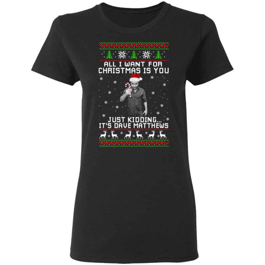 
	Dave Matthews All I Want For Christmas Is You Shirt, Hoodie, Tank