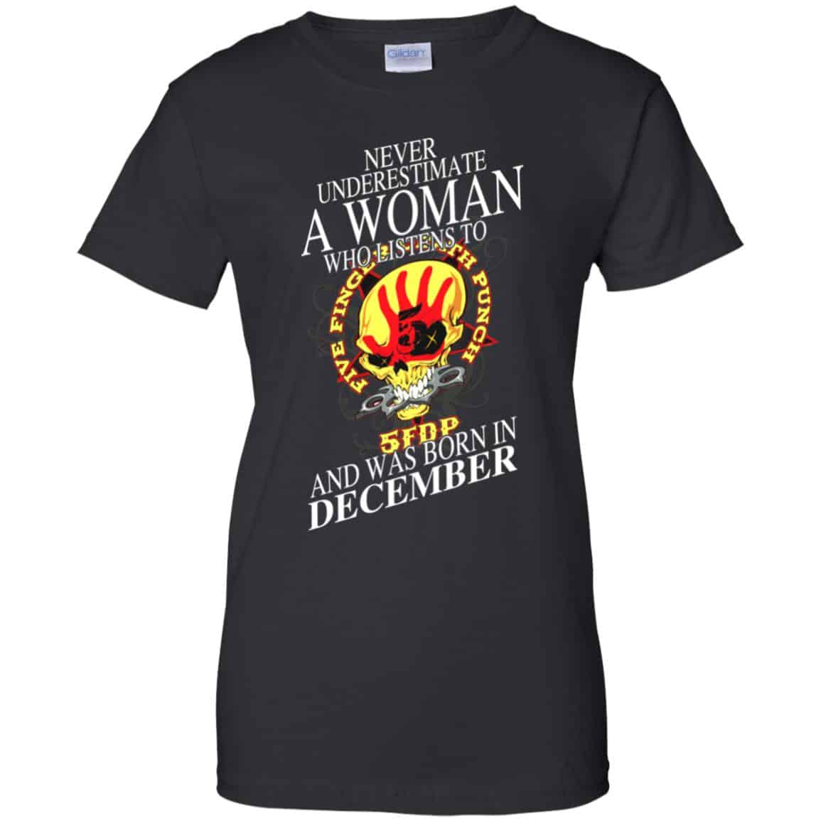 
	A Woman Who Listens To Five Finger Death Punch And Was Born In December T-Shirts, Hoodie, Tank