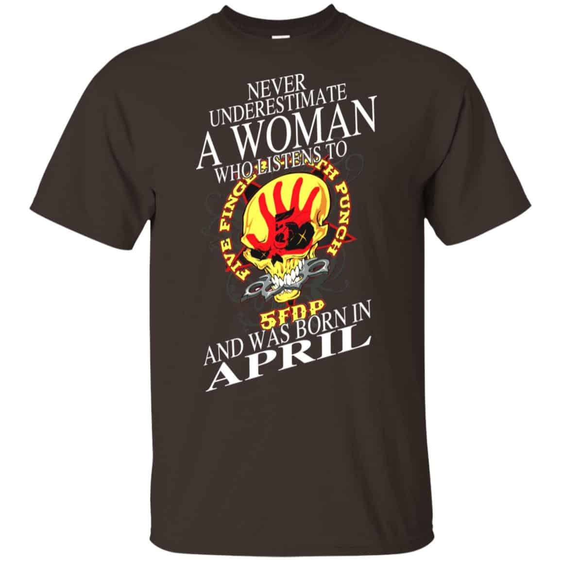 A Woman Who Listens To Five Finger Death Punch And Was Born In April T-Shirts, Hoodie, Tank