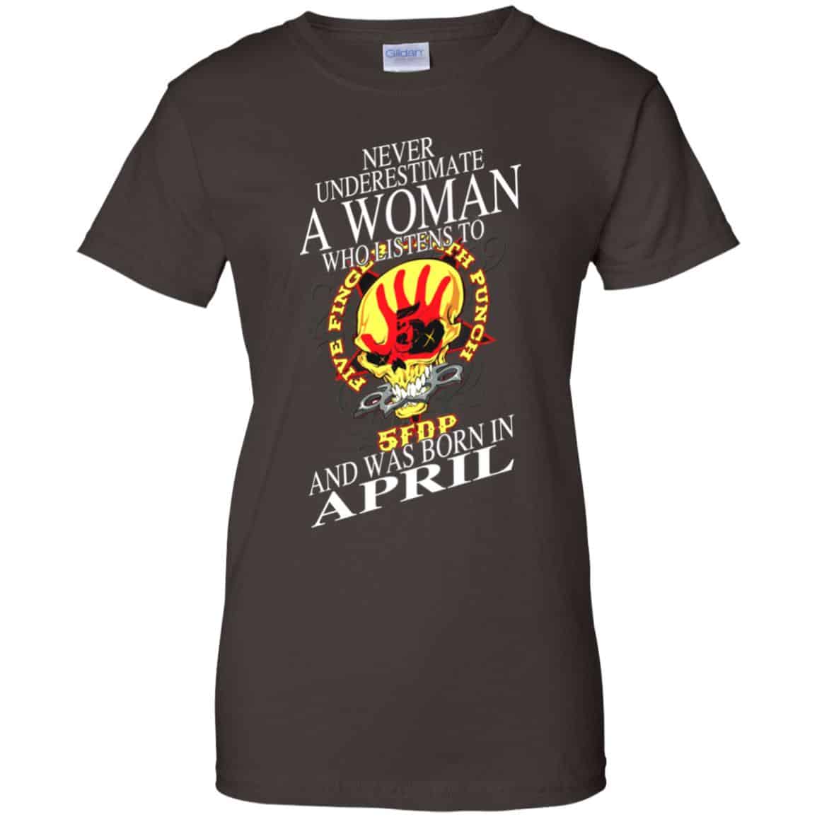 A Woman Who Listens To Five Finger Death Punch And Was Born In April T-Shirts, Hoodie, Tank