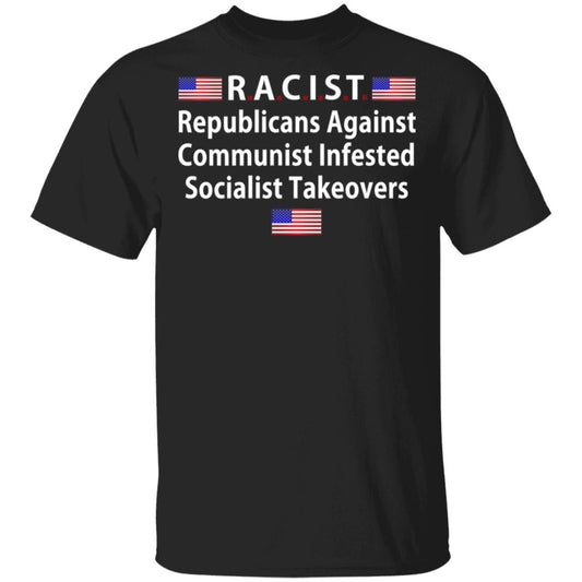 RACIST Republicans Against Communist Infested Socialist Takeovers Shirt, Hoodie, Tank