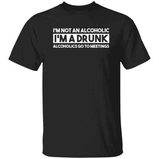I’m Not An Alcoholic Alcoholics Go To Meetings Shirt, Hoodie, Tank