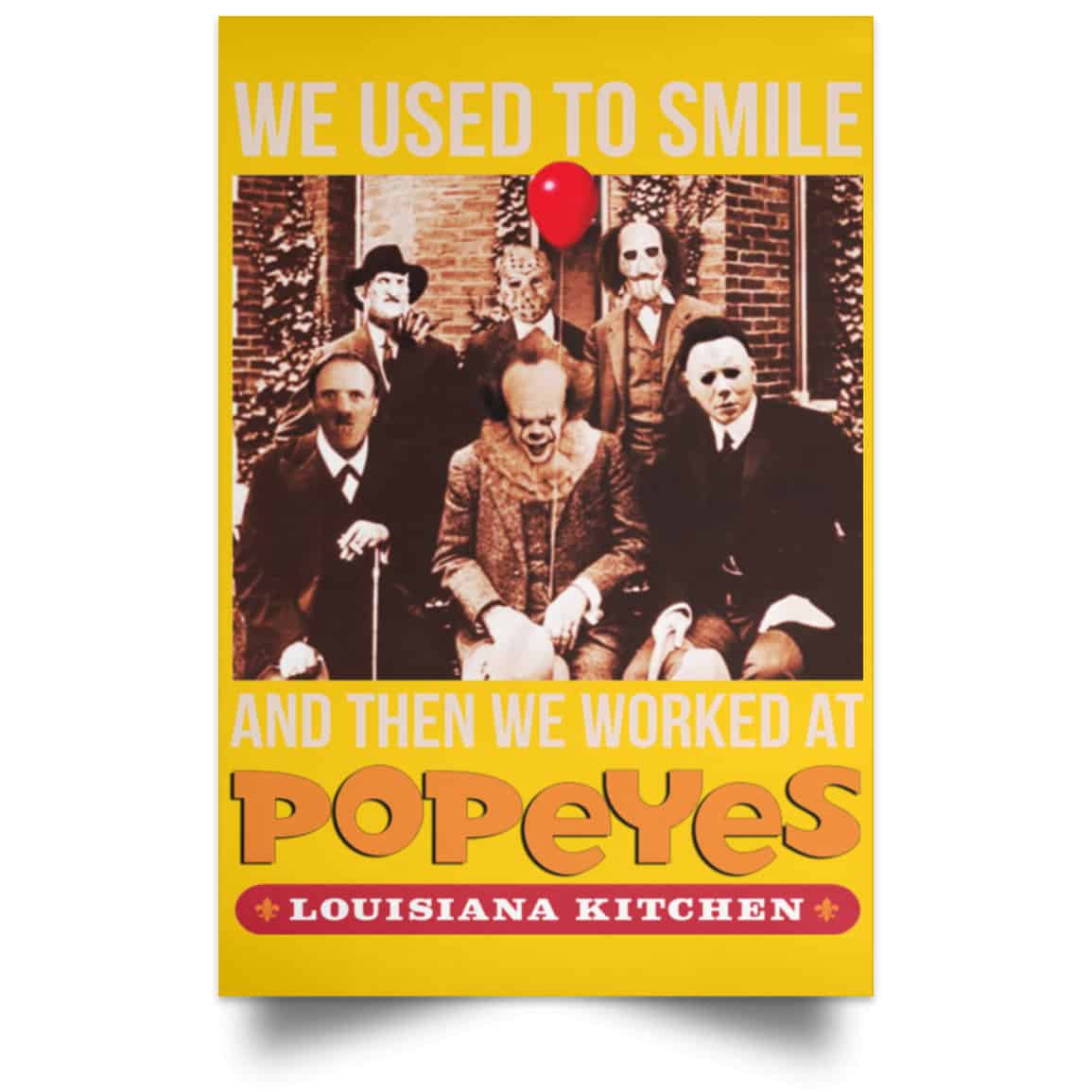 
	We Used To Smile And Then We Worked At Popeyes Louisiana Kitchen Posters