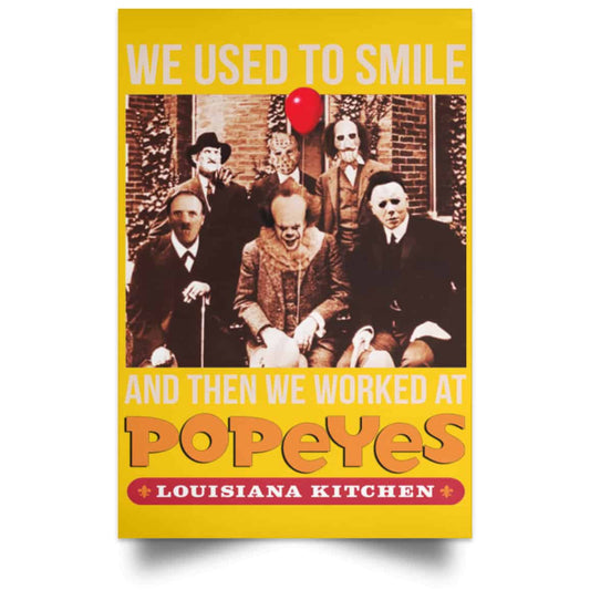 
	We Used To Smile And Then We Worked At Popeyes Louisiana Kitchen Posters