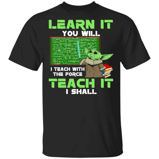 Baby Yoda Learn It You Will Teach It I Shall Shirt, Hoodie, Tank