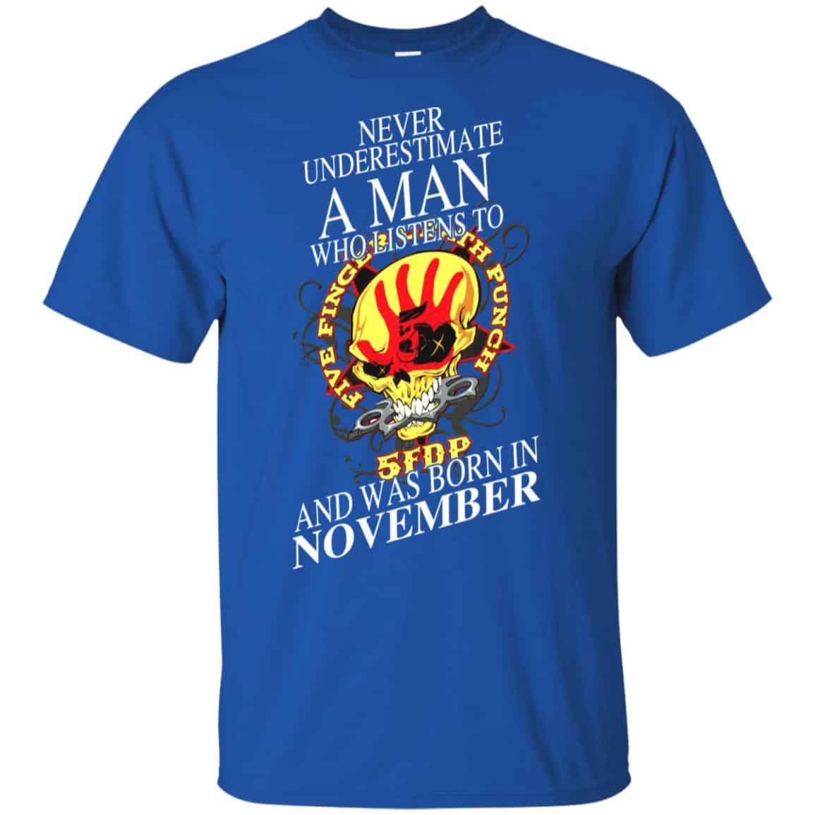 A Man Who Listens To Five Finger Death Punch And Was Born In November T-Shirts, Hoodie, Tank