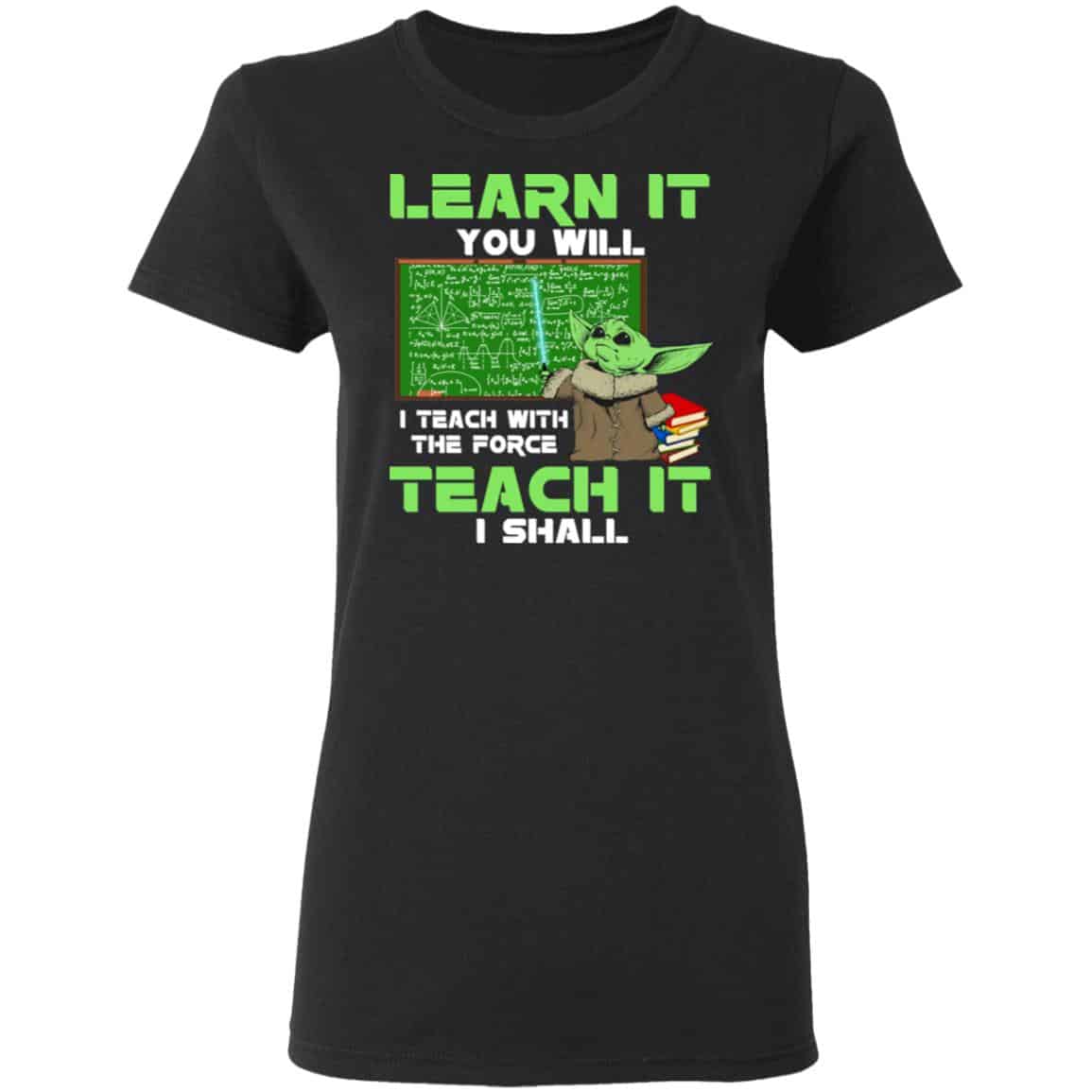 Baby Yoda Learn It You Will Teach It I Shall Shirt, Hoodie, Tank