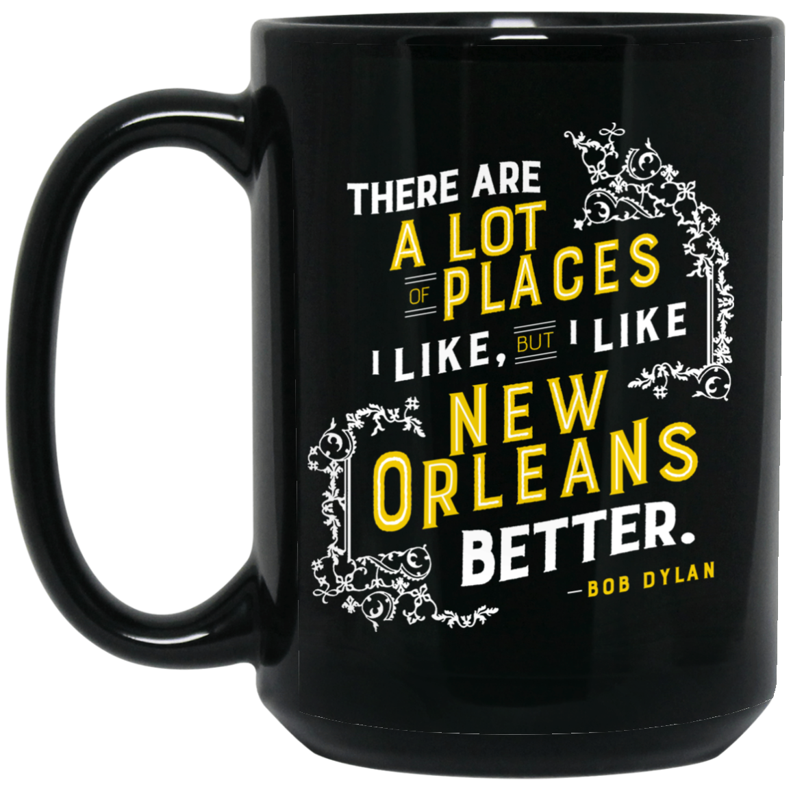 
	There Are A Lot Of Places I Like But I Like New Orleans Better Bob Dylan Mug