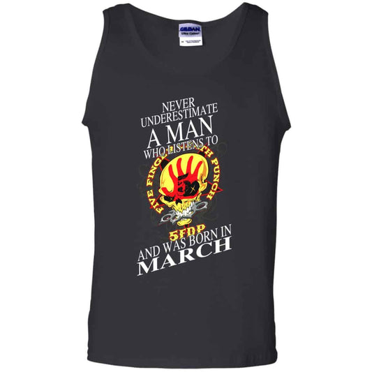 A Man Who Listens To Five Finger Death Punch And Was Born In March T-Shirts, Hoodie, Tank