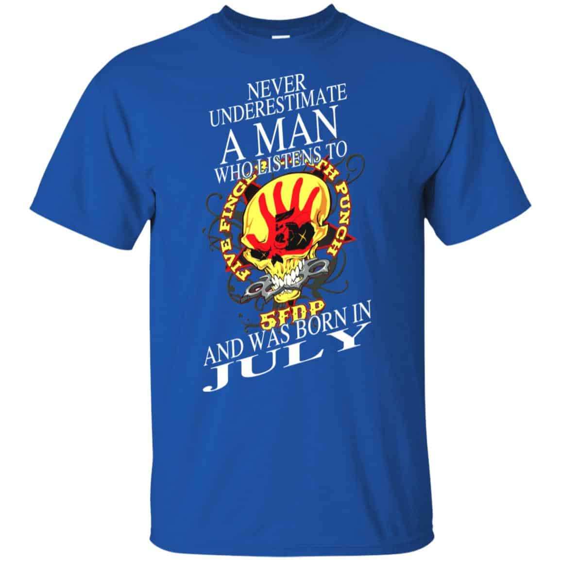 A Man Who Listens To Five Finger Death Punch And Was Born In July T-Shirts, Hoodie, Tank