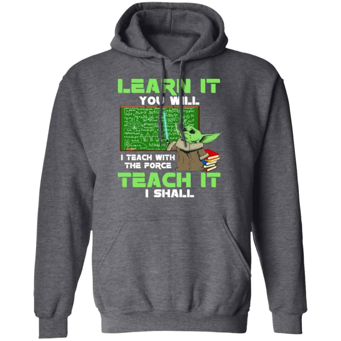 Baby Yoda Learn It You Will Teach It I Shall Shirt, Hoodie, Tank