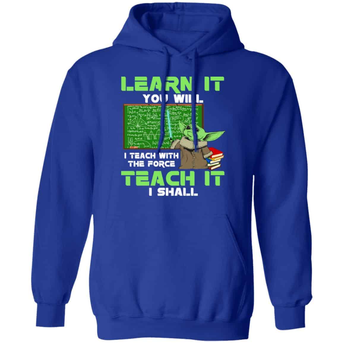 Baby Yoda Learn It You Will Teach It I Shall Shirt, Hoodie, Tank