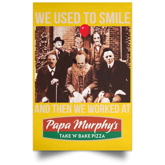 We Used To Smile And Then We Worked At Papa Murphy’s Posters