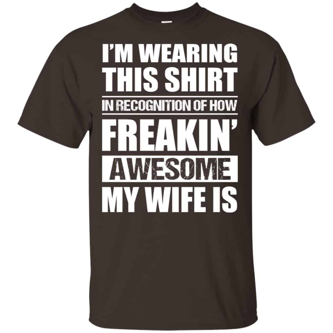 I’m Wearing This Shirt In Recognition Of How Freakin’ Awesome My Wife Is Shirt, Hoodie, Tank