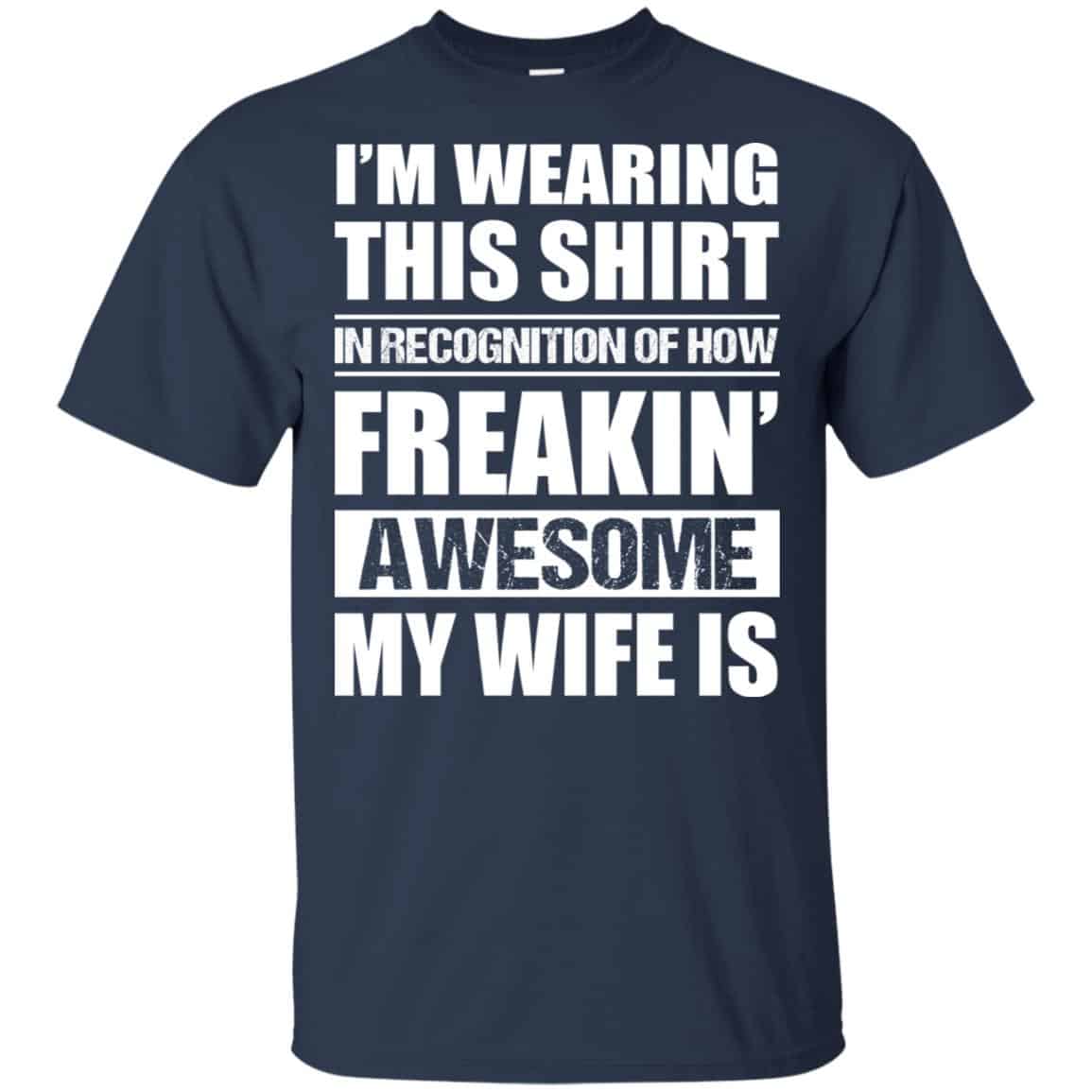 I’m Wearing This Shirt In Recognition Of How Freakin’ Awesome My Wife Is Shirt, Hoodie, Tank