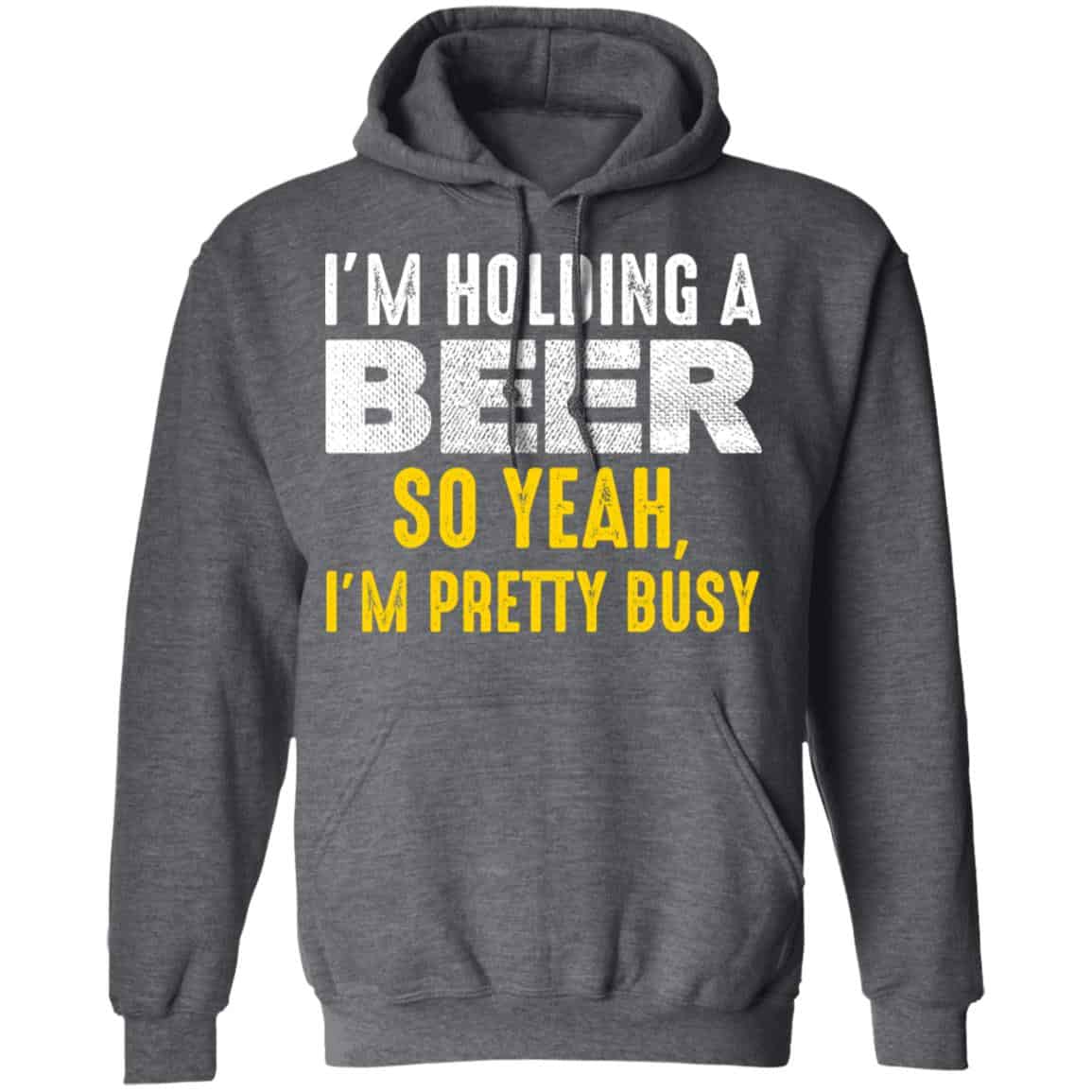 I’m Holding A Beer So Yeah I’m Pretty Busy Shirt, Hoodie, Tank