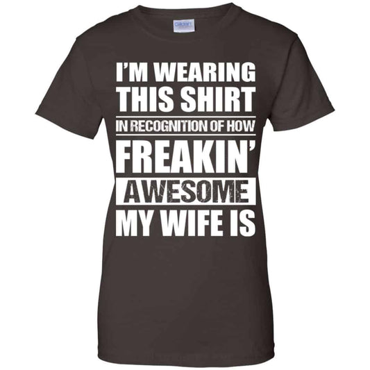 I’m Wearing This Shirt In Recognition Of How Freakin’ Awesome My Wife Is Shirt, Hoodie, Tank