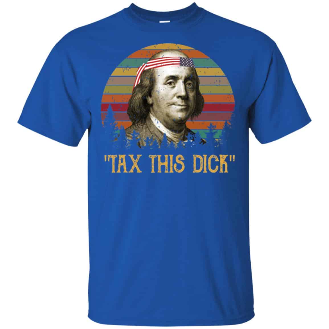 Tax This Dick Benjamin Franklin T-Shirts & Hoodie