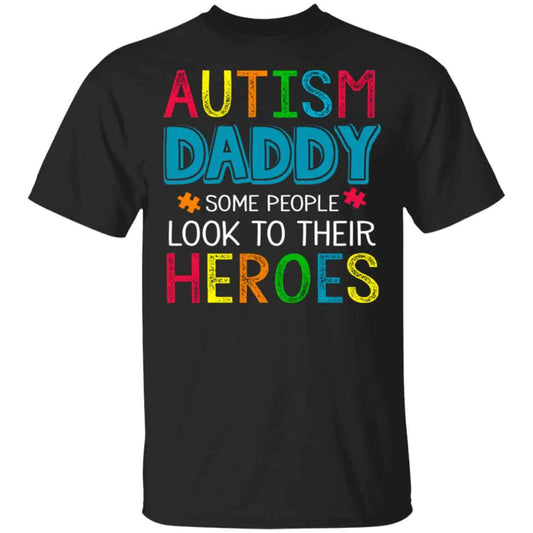 Autism Daddy Some People Look To Their Heroes Shirt, Hoodie, Tank