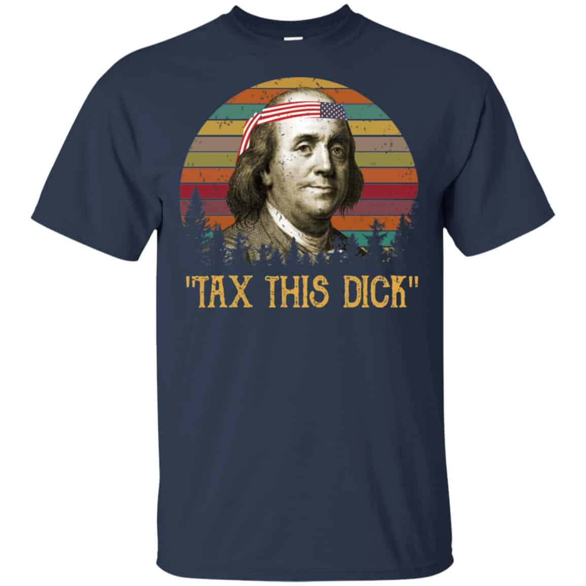Tax This Dick Benjamin Franklin T-Shirts & Hoodie