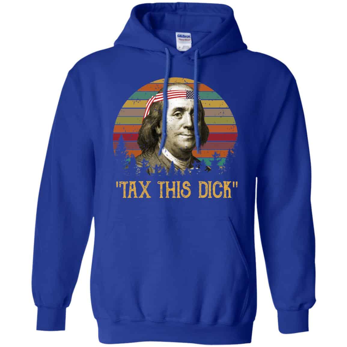 Tax This Dick Benjamin Franklin T-Shirts & Hoodie