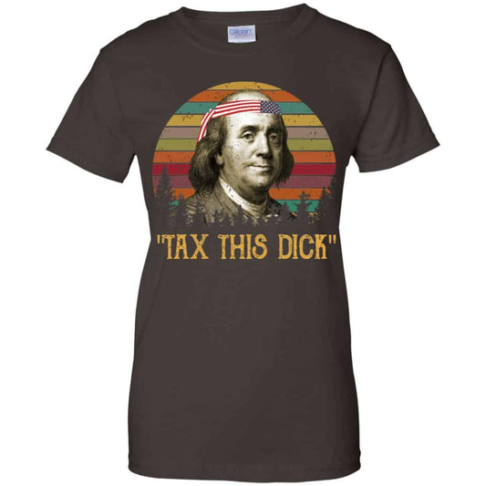 Tax This Dick Benjamin Franklin T-Shirts & Hoodie