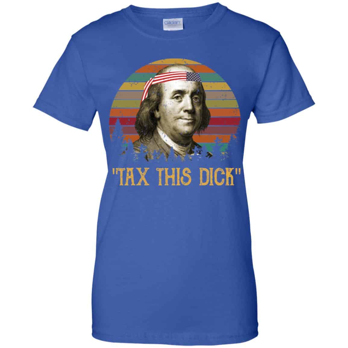Tax This Dick Benjamin Franklin T-Shirts & Hoodie