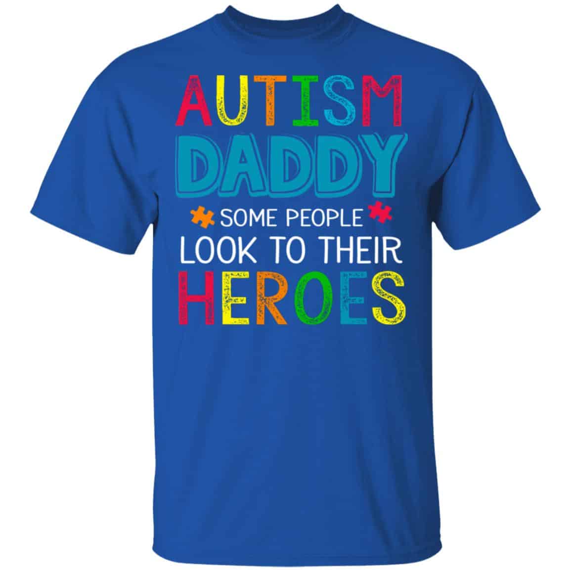 Autism Daddy Some People Look To Their Heroes Shirt, Hoodie, Tank