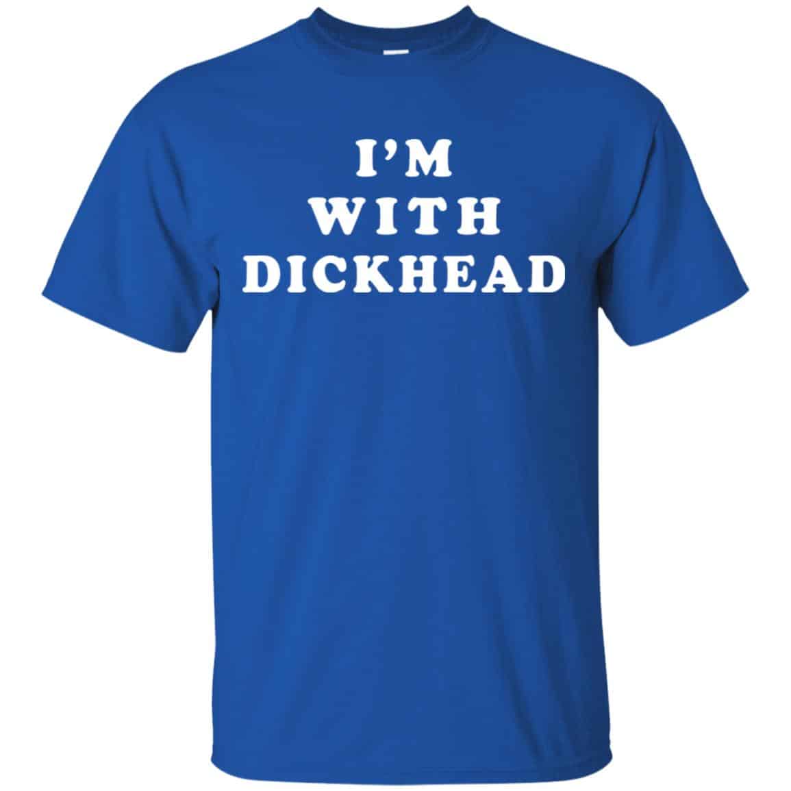 I’m With Dickhead Shirt, Hoodie, Tank