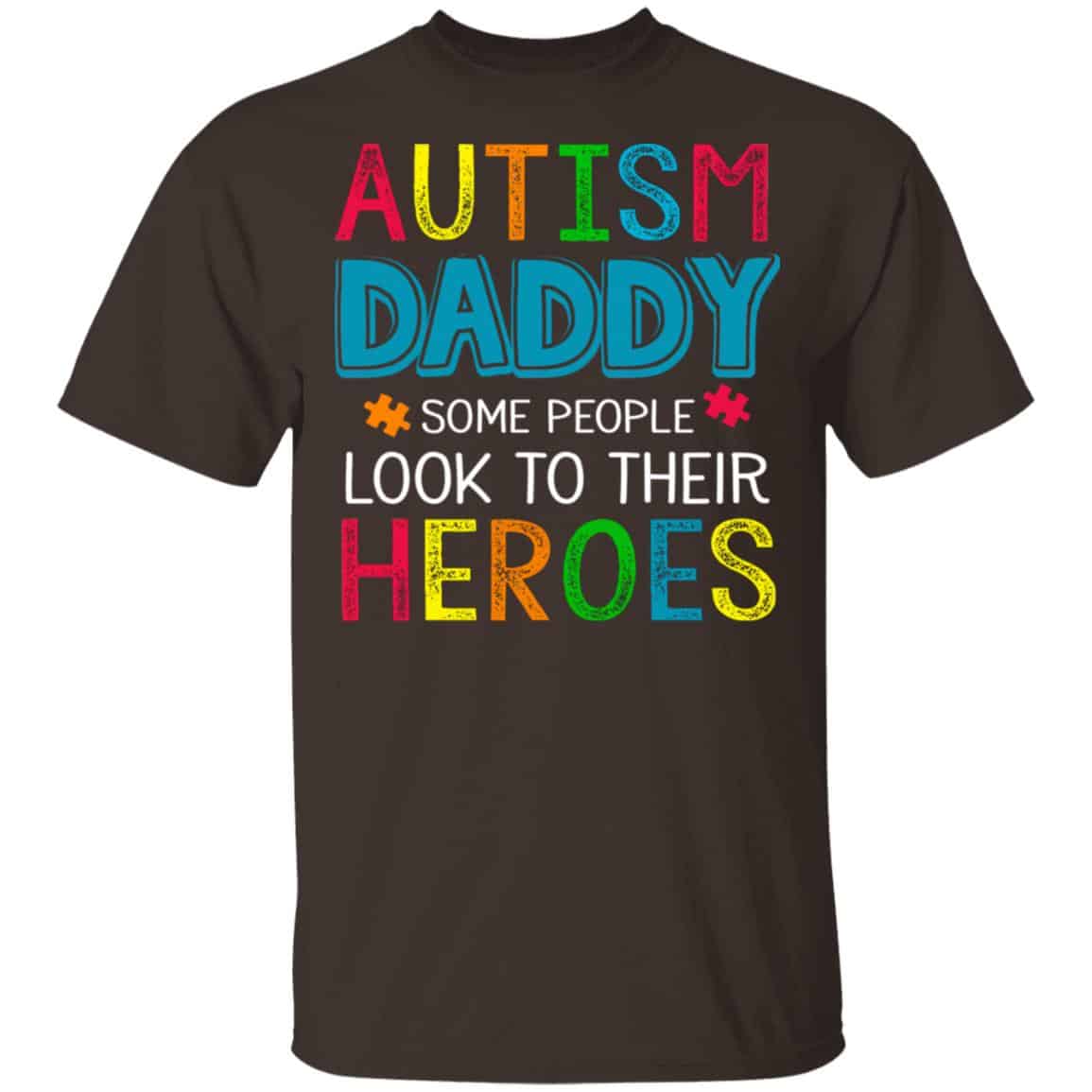 Autism Daddy Some People Look To Their Heroes Shirt, Hoodie, Tank