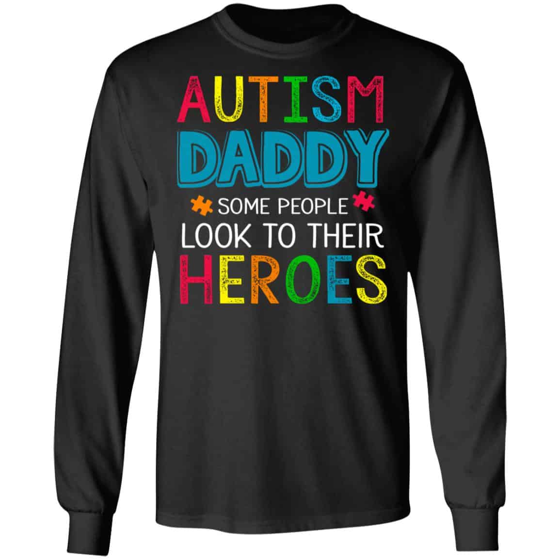 
	Autism Daddy Some People Look To Their Heroes Shirt, Hoodie, Tank