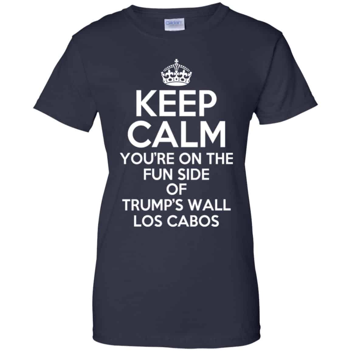 Keep Calm You’re On The Fun Side Of Trump’s Wall Los Cabos T-Shirts, Hoodie, Tank