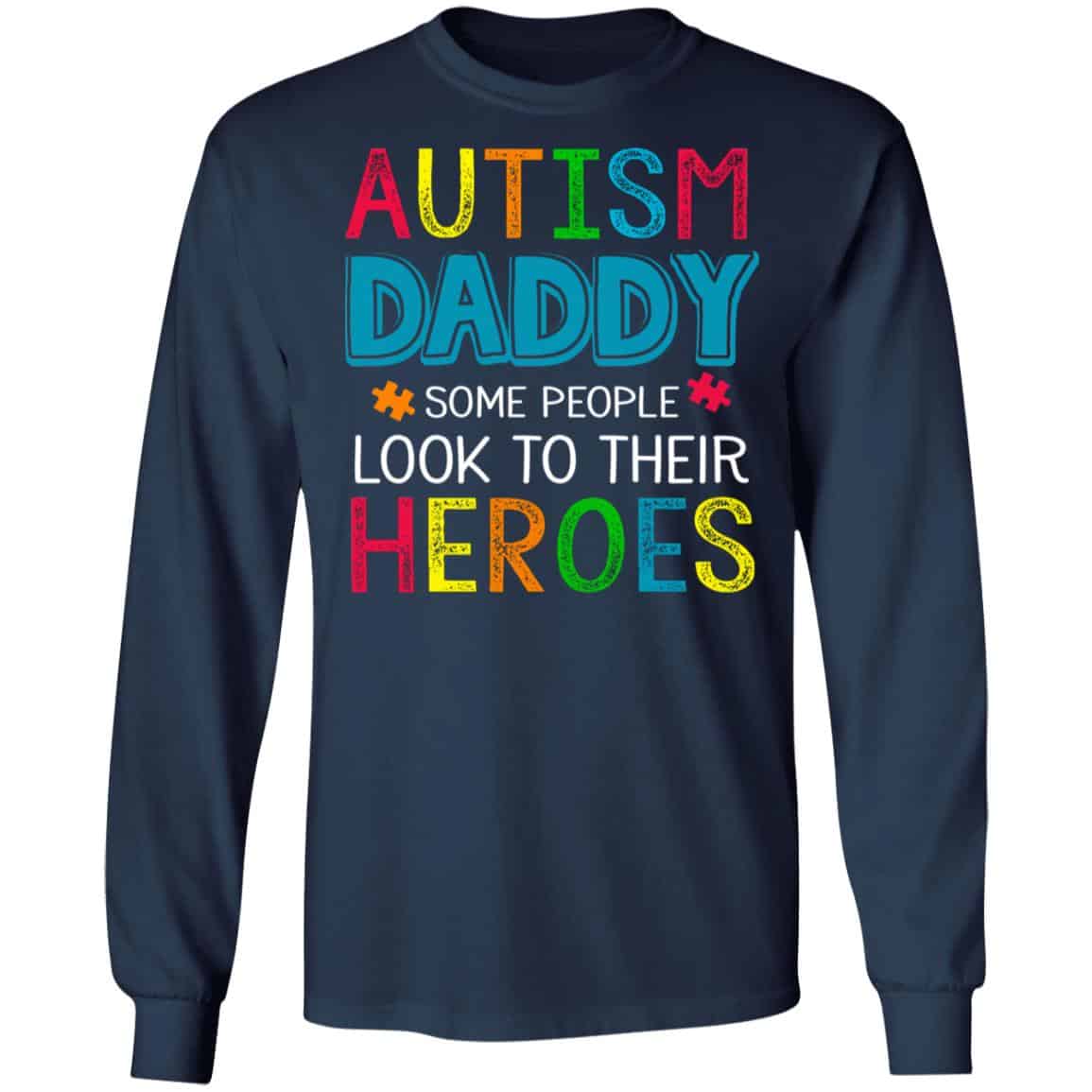 Autism Daddy Some People Look To Their Heroes Shirt, Hoodie, Tank