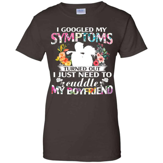 I Googled My Symptoms Turned Out I Just Need To Cuddle My Boyfriend T-Shirts, Hoodie, Tank